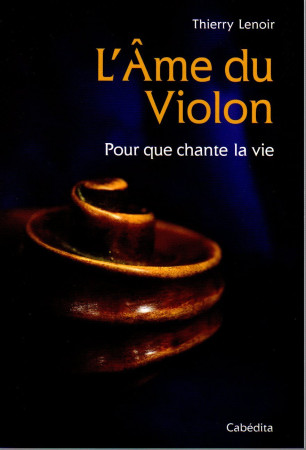 L-AME DU VIOLON - POUR QUE CHANTE LA VIE - Thierry Lenoir - CABEDITA