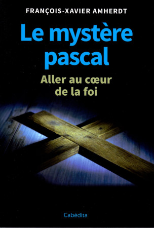 MYSTERE PASCAL / ALLER AU COEUR DE LA FOI -  AMHERDT - CABEDITA