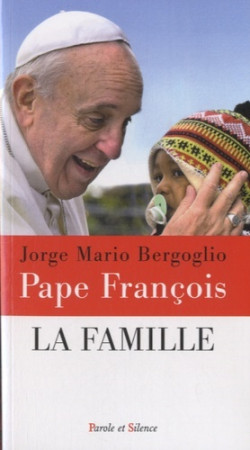 FAMILLE (LA) - Jorge Bergoglio - Pape François - PAROLE SILENCE