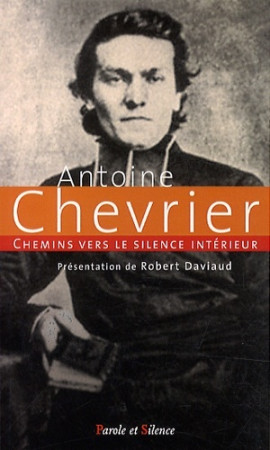 CHEMINS VERS LE SILENCE INTERIEUR AVEC ANTOINE CHEVRIER -  Daviaud robert - PAROLE SILENCE