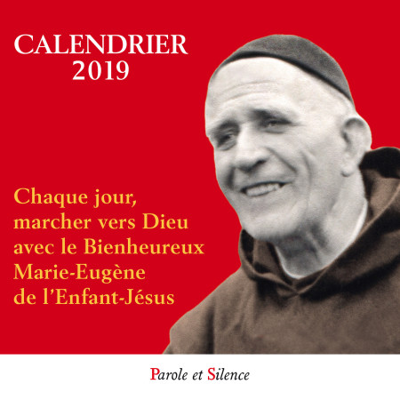 CALENDRIER 2019 PERE MARIE EUGENE DE L-ENFANT JESUS -  Institut Notre-Dame de vie - PAROLE SILENCE