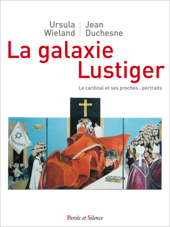 GALAXIE LUSTIGER / LE CARDINAL ET SES PROCHES : PORTRAITS - Jean Duchesne - PAROLE SILENCE