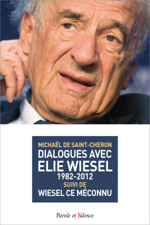 DIALOGUES AVEC ELIE WIESEL (1982-2012) - Michaël Saint-Chéron - PAROLE SILENCE