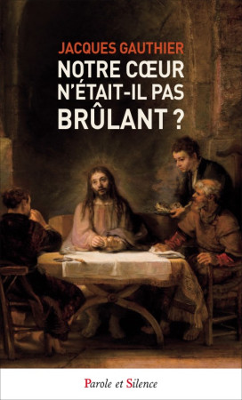 NOTRE COEUR N-ETAIT-IL PAS BRULANT ? - JACQUES GAUTHIER - PAROLE SILENCE