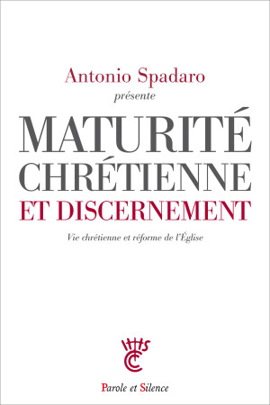 MATURITE CHRETIENNE ET DISCERNEMENT - Antonio Spadaro, sj - PAROLE SILENCE