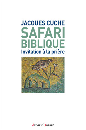 SAFARI BIBLIQUE / INVITATION A LA PRIERE - Jacques Cuche - PAROLE SILENCE