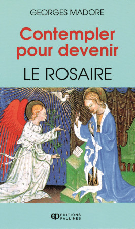 CONTEMPLER POUR DEVENIR: LE ROSAIRE - G MADORE - MEDIASPAUL