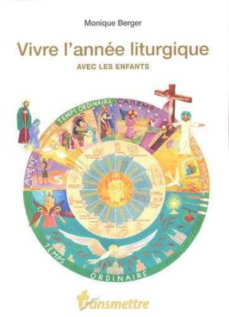 VIVRE L-ANNEE LITURGIQUE AVEC LES ENFANTS - Monique Berger - COMMUNICATION