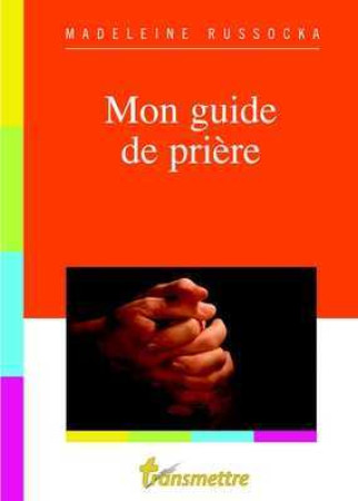 MON GUIDE DE PRIERE - Madeleine Russocka - COMMUNICATION