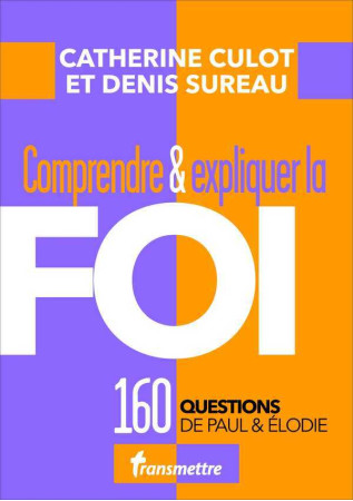 COMPRENDRE & EXPLIQUER LA FOI - Catherine Culot - COMMUNICATION