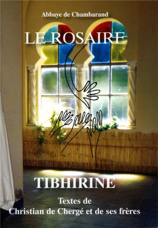 ROSAIRE - TIBHIRINE - TEXTES DE CHRISTIAN DE CHERGE ET DE SES FRERES GRAND FORMAT - CHAMBARAND - TRA MONASTIQUES