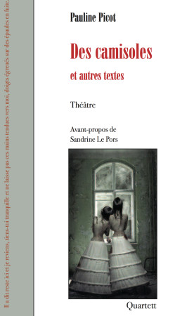 DES CAMISOLES ET AUTRES TEXTES - Pauline Picot - QUARTETT EDIT