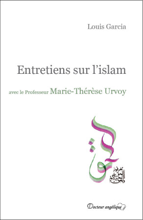 ENTRETIENS SUR L-ISLAM AVEC LE PROFESSEUR M ARIE-THERESE URVOY - Marie-Thérèse Urvoy - ANGELIQUE