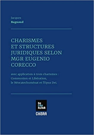 CHARISMES ET STRUCTURES JURIDIQUES SELON MGR EUGENIO CORECCO - Jacques BAGNOUS - CHORA