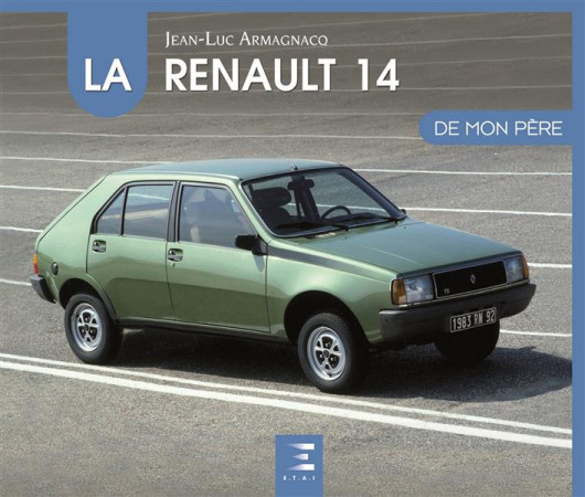 RENAULT 14 DE MON PERE - JEAN-LUC ARMAGNACQ - ETAI