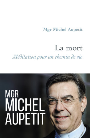 MORT MEDITATION POUR UN CHEMIN DE VIE (LA) - Michel Aupetit - ARTEGE