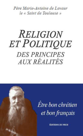 RELIGIONS ET POLITIQUE DES PRINCIPES AUX REALITES - Marie-Antoine DE LAVAUR - PECH