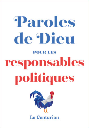 PAROLES DE DIEU POUR LES RESPONSABLES POLITIQUES -  LAURENT STALLA BOURDILLON - LE CENTURION
