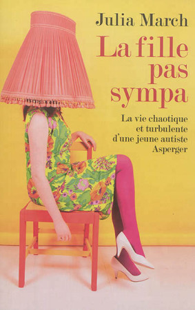 FILLE PAS SYMPA LA VIE CHAOTIQUE ET RUBULENTE D'UNE JEUNE AUTISTE ASPERGER - MARCH JULIA - Seramis