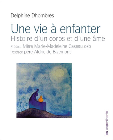 UNE VIE A ENFANTER - HISTOIRE D UN CORPS ET D UNE AME - Delphine Dhombres - UNPERTINENTS