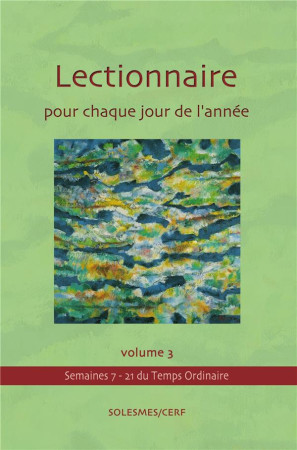 LECTIONNAIRE POUR CHAQUE JOUR DE L ANNEE VOLUME 3 : TEMPS ORDINAIRE SEMAINES 7 A 21 - COLLECTIF - SOLESMES