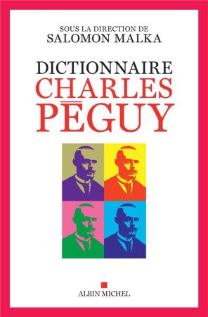 DICTIONNAIRE CHARLES PEGUY - MALKA SALOMON - ALBIN MICHEL