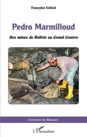 PEDRO MARMILLOUD - DES MINES DE BOLIVIE AU GRAND GENEVE - ESTIVAL FRANCOISE - L'HARMATTAN