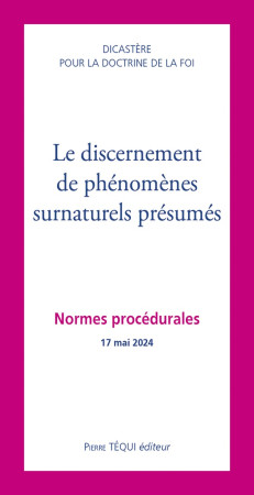 DISCERNEMENT DE PHENOMENES SURNATURELS PRESUMES (LE) - NORMES PROCEDURALES - 17 MAI 2024 - DICASTERE POUR LA DO - TEQUI