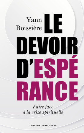 DEVOIR D'ESPERANCE (LE) - FAIRE FACE A LA CRISE SPIRITUELLE - Yann Boissière - DDB