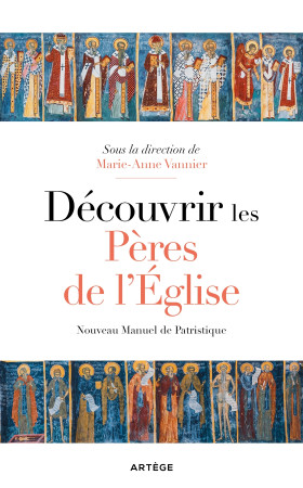 DECOUVRIR LES PERES DE L'EGLISE - NOUVEAU MANUEL DE PATRISTIQUE -   - ARTEGE
