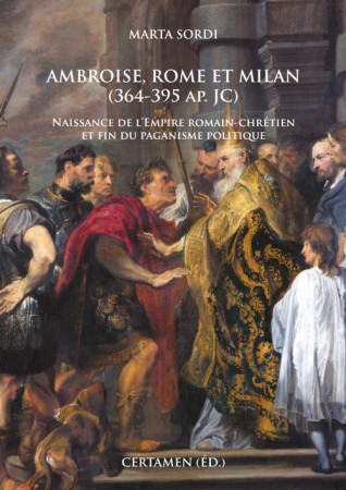 AMBROISE, ROME ET MILAN (364-395 AP. JC) - SORDI MARTA - CERTAMEN