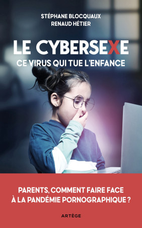 CYBERSEXE CE VIRUS QUI TUE L'ENFANCE - Stéphane Blocquaux - ARTEGE