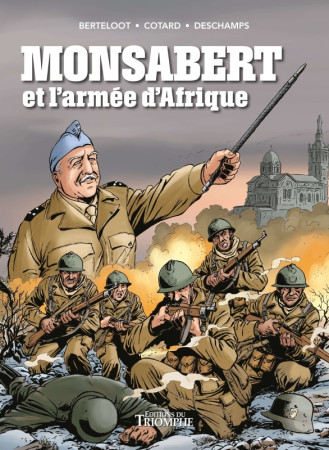 LE VENT DE L'HISTOIRE - MONSABERT ET L'ARMEE D'AFRIQUE - Patrick Deschamps - TRIOMPHE