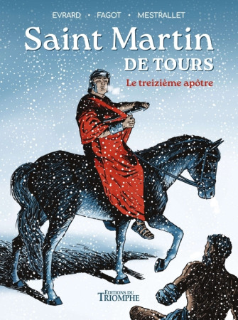 VENT DE L'HISTOIRE (LE) - SAINT MARTIN DE TOURS, LE TREIZIEME APOTRE - Gaëtan Evrard - TRIOMPHE