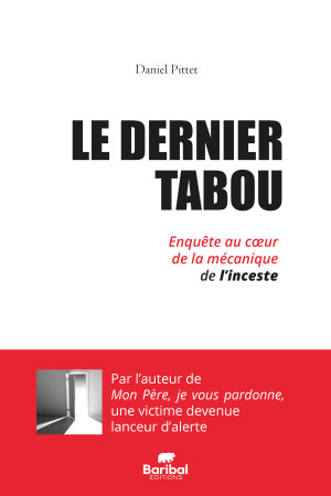 DERNIER TABOU (LE) ENQUETE AU COEUR DU MECANISME DE L'INCESTE -  PITTET DANIEL, Daniel Pittet - BARIBAL