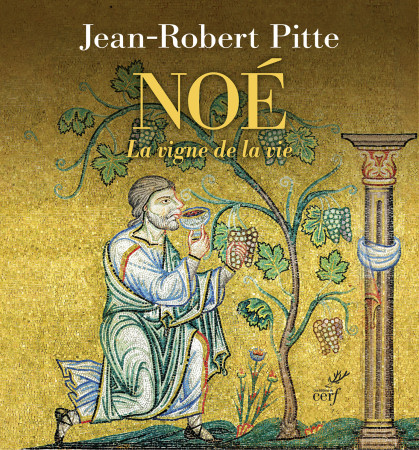 NOE - L'ARCHE, LA VIGNE ET LE VIN -  Pitte Jean-Robert - CERF