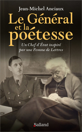 GENERAL ET LA POETESSE (LE ) - UN CHEF D'ETAT INSPIRE PAR UNE FEMME DE LETTRES - Jean-Michel Anciaux - BALLAND