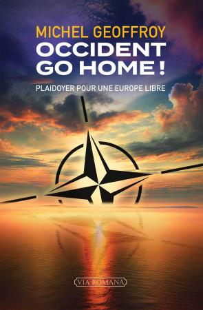 Occident go home ! - Michel Geoffroy - VIA ROMANA