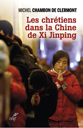 Les Chrétiens dans la Chine de Xi Jinping - MICHEL CHAMBON - CERF