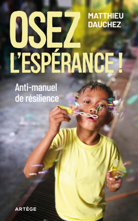 Osez l'espérance ! - Matthieu Dauchez - ARTEGE
