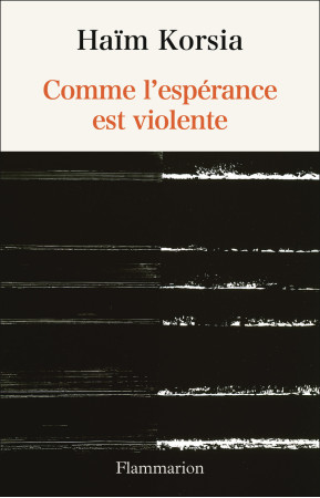 Comme l'espérance est violente - Adeline Baldacchino - FLAMMARION