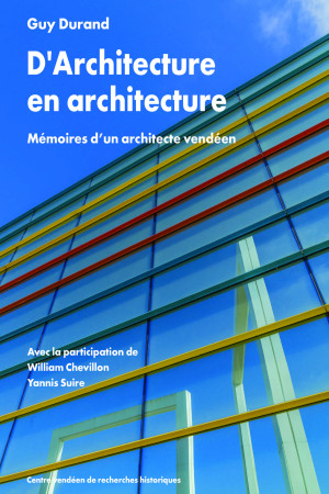 D'ARCHITECTURE EN ARCHITECTURE (CVRH) - MEMOIRES D'UN ARCHITECTE VENDEEN - Guy Durand - CVRH