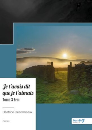 Je t'avais dit que je t'aimais -  Tome 3 - Béatrice Desormeaux, Béatrice Desormeaux Béatrice Desormeaux, Béatrice Desormeaux - NOMBRE 7