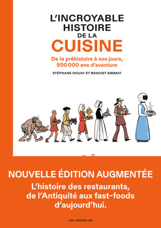 L'Incroyable Histoire de la cuisine - De la préhistoire à nos jours, 500 000 ans d'aventure - Stéphane Douay, Benoist Simmat, Stéphane Douay, Benoist Simmat - LES ARENES BD