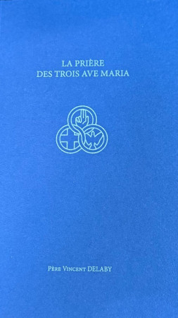 La prière des trois Ave Maria - PERE DELABY VINCENT - DAME TRINITE