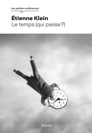 Le temps (qui passe ?) - KLEIN ETIENNE - BAYARD ADULTE