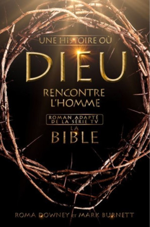 La Bible, une histoire ou Dieu rencontre l'homme -  Roma Downey et Mark Burnett . - PREMIERE PARTIE